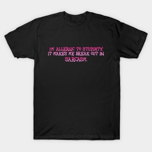 I'm allergic to stupidity T-Shirt